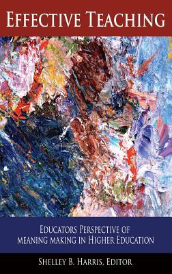 Read Effective Teaching: Educators Perspective of Meaning Making in Higher Education - Shelly B. Harris | ePub
