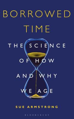 Read online Borrowed Time: The Science of How and Why We Age - Sue Armstrong file in ePub