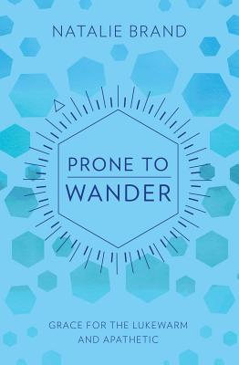 Read online Prone to Wander: Grace for the Lukewarm and Apathetic - Natalie Brand file in ePub