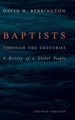 Read Baptists Through the Centuries: A History of a Global People - David W. Bebbington | PDF
