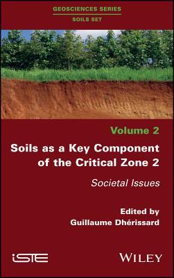 Read online Soils as a Key Component of the Critical Zone 2: Societal Issues - Guillaume Dh Rissard file in ePub