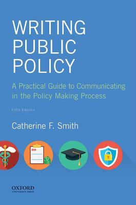 Read online Writing Public Policy: A Practical Guide to Communicating in the Policy Making Process - Catherine F. Smith | ePub