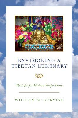 Download Envisioning a Tibetan Luminary: The Life of a Modern B�npo Saint - William M Gorvine file in PDF