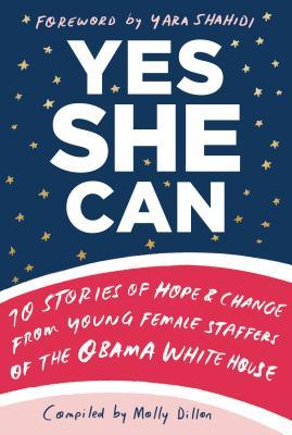 Download Yes She Can: 10 Stories of Hope & Change from Young Female Staffers of the Obama White House - Molly Dillon file in PDF