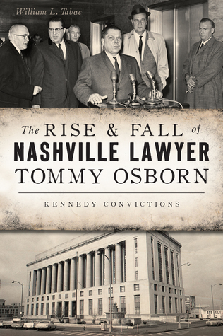 Read The Rise & Fall of Nashville Lawyer Tommy Osborn: Kennedy Convictions - William L. Tabac | PDF