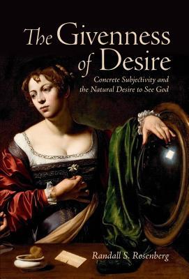 Read The Givenness of Desire: Concrete Subjectivity and the Natural Desire to See God - Randall S. Rosenberg file in ePub