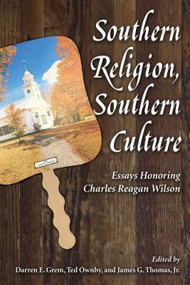 Download Southern Religion, Southern Culture: Essays Honoring Charles Reagan Wilson - Darren E Grem | PDF