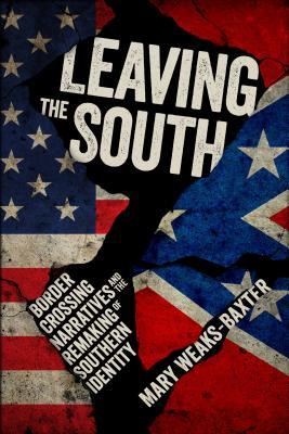 Download Leaving the South: Border Crossing Narratives and the Remaking of Southern Identity - Mary Weaks-baxter file in PDF