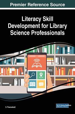 Read online Literacy Skill Development for Library Science Professionals - S Thanuskodi file in ePub