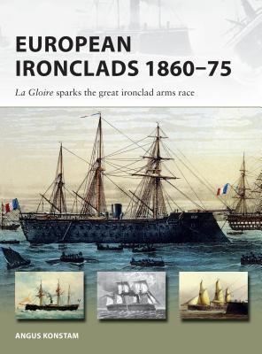 Download European Ironclads 1860–75: The Gloire sparks the great ironclad arms race - Angus Konstam | PDF