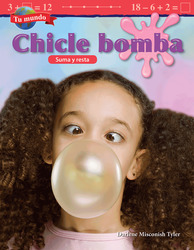 Read Tu Mundo: Chicle Bomba: Suma Y Resta (Your World: Bubblegum: Addition and Subtraction) (Spanish Version) (Grade 2) - Darlene Misconish Tyler | PDF