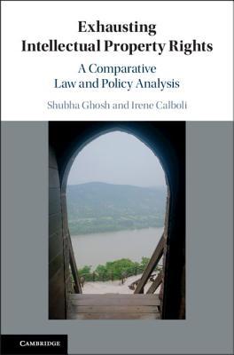 Read online Exhausting Intellectual Property Rights: A Comparative Law and Policy Analysis - Shubha Ghosh file in ePub