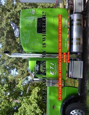 Read Have You Seen My 18 Wheeler?: A Picture Book of America's Over-The-Road 18 Wheelers - Russell King | ePub