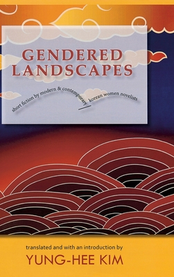Read online Gendered Landscapes: Short Fiction by Modern and Contemporary Korean Women Novelists - Yung-Hee Kim | PDF